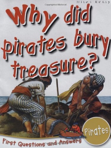 Pirates: Why Did Pirates Bury Treasure? (First Questions And Answers) by Miles Kelly Publishing