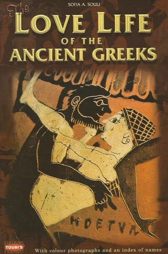 The love life of the ancient greeks by Souli, Sofia A.