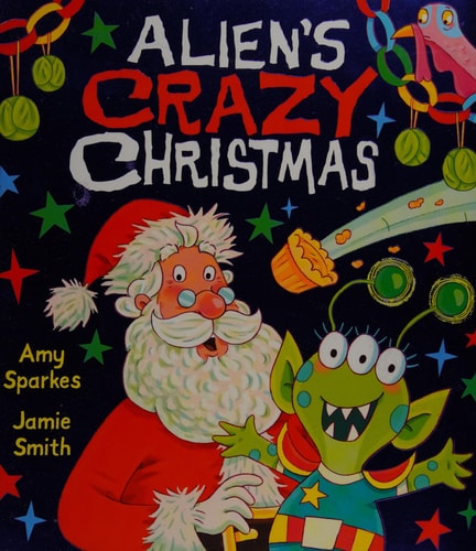 Alien's Crazy Christmas by Amy Sparkes