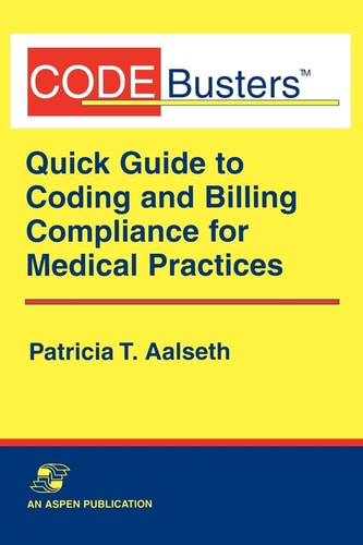 Codebusters: Quick Guide to Coding and Billing Compliance for Medical Practices by Patricia T. Aalseth, Aalseth