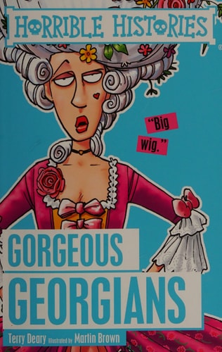 Horrible Histories Gorgeous Georgians by Terry Deary