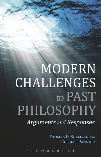 Modern Challenges to Past Philosophy Arguments and Responses by Thomas D. Sullivan, Russell Pannier
