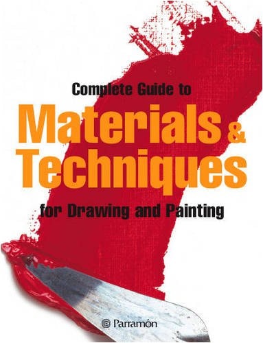 The Complete Guide to Materials and Techniques for Drawing and Painting by Parramon