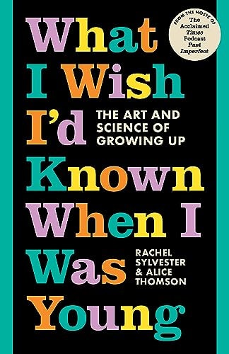 What I Wish I'd Known When I Was Young The Art and Science of Growing Up by Rachel Sylvester, Alice Thomson