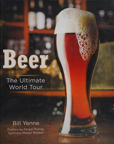 Beer: The Ultimate World Tour by Bill Yenne