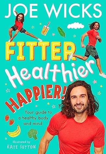 Fitter, Healthier, Happier!: Learn all about your body and mind in a fun and educational way in this amazing new illustrated kids' book for 2024 from best-selling author and fitness trainer! by Joe Wicks