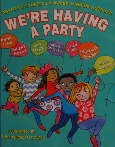 We're Having a Party by Anne Fine, Hilary McKay, Jacqueline Wilson, Jan Mark, Helen Cresswell, Susan Price, Robert Swindells