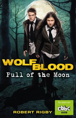 Wolfblood: Pull of the Moon (1) by Robert Rigby