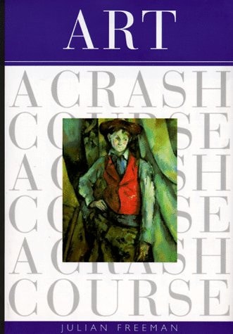 Art: A Crash Course by Julian Freeman