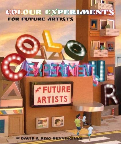 Colour Experiments for Future Artists: 1 by David Henningham, Ping Henningham