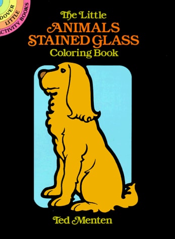 The Little Animals Stained Glass Coloring Book (Dover Little Activity Books) by Ted Menten