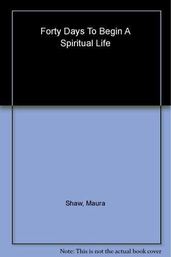 Forty Days to Begin a Spiritual Life: Today's Most Inspiring Teachers Help You on Your Way by Skylight Paths Publishing