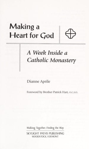 Making a Heart for God: A Week Inside a Catholic Monastery by Dianne Aprile