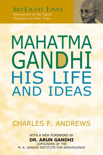 Mahatma Gandhi: His Life and Ideas (SkyLight Lives) by Charles F. Andrews
