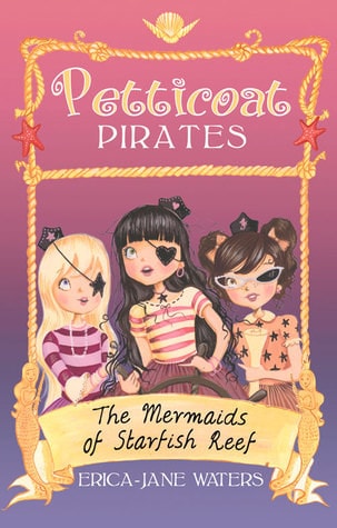 Petticoat Pirates The Mermaids Of Starfish Reef by Erica-Jane Waters