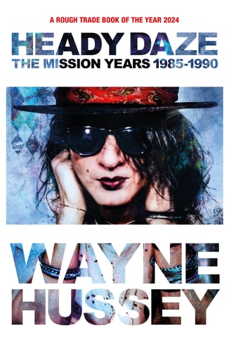 Heady Daze The Mission Years, 1985-1990 by Wayne Hussey