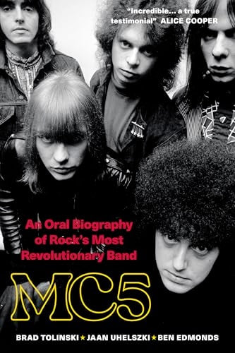 MC5 An Oral Biography of Rock's Most Revolutionary Band by Brad Tolinksi