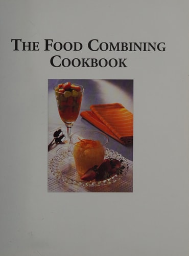 Food Combining Cookbook: Over 70 Simple, Healthy Recipes for Every Occasion by Diemling Patrizia Love Gilly