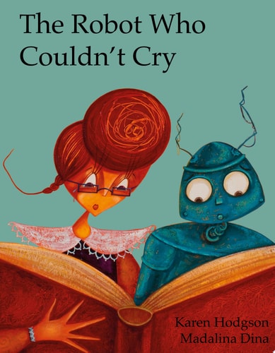 The Robot Who Couldn't Cry by Karen Hodgson