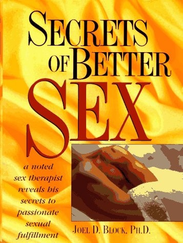 Secrets of Better Sex by Joel D. Block