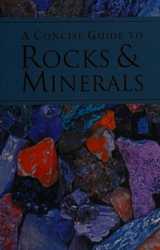 A Concise Guide to Rocks and Minerals by James Lagomarsino