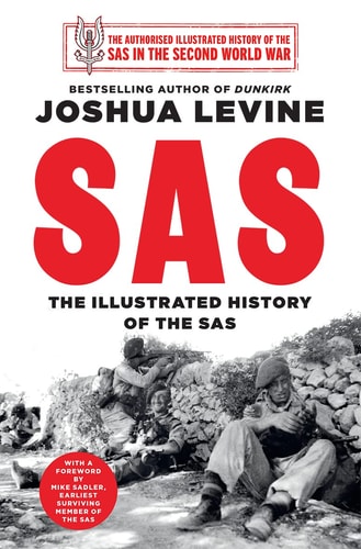 SAS An Illustrated History of the Sas During the Second World War by Joshua Levine
