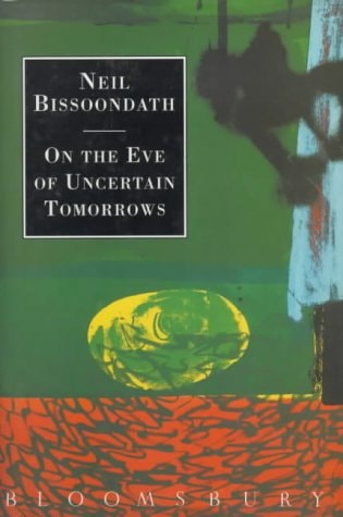 On the Eve of Uncertain Tomorrows by Neil Bissoondath