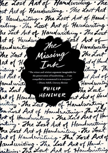 The Missing Ink The Lost Art of Handwriting by Philip Hensher