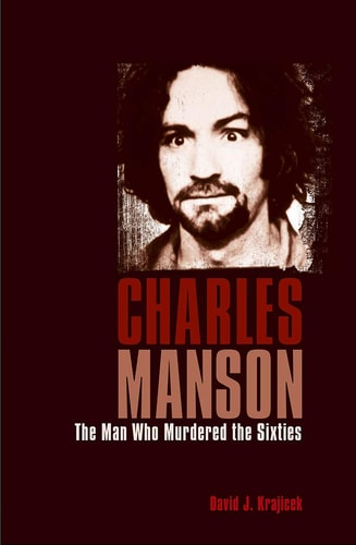 Charles Manson The Man who Murdered the Sixties by CHARLES MANSON KRAJICEK (MASS KILLERS DAVID J.), David J. Krajicek