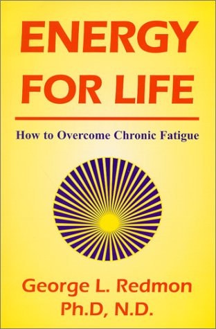 Energy for Life: How to Overcome Chronic Fatigue by George Redmon