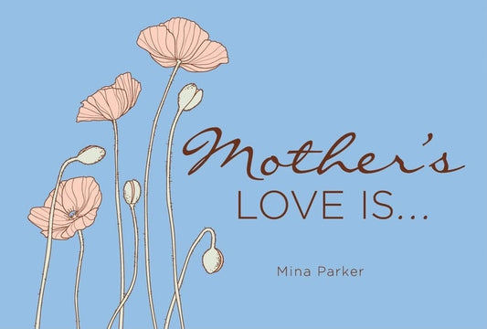 Mother's Love Is...: (Inspirational Quotes, Gift for Mom, Gift for Women) by Mina Parker