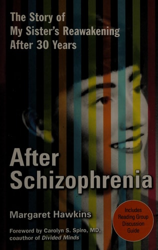 After Schizophrenia The Story of My Sister's Reawakening After 30 Years by Margaret Hawkins