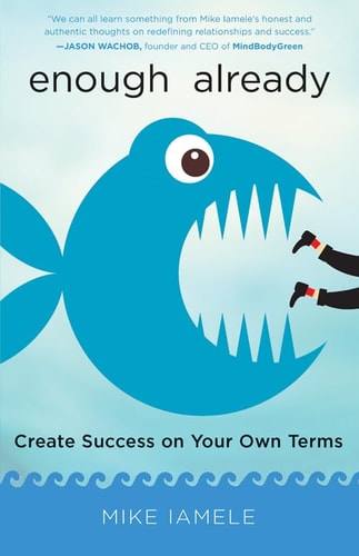 Enough Already: Create Success on Your Own Terms by Mike Iamele