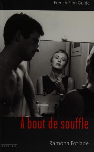 A Bout De Souffle: French Film Guide (Ciné-File French Film Guides) by Ramona Fotiade