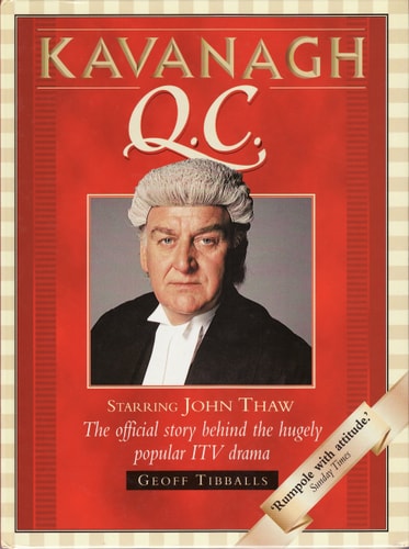 Kavanagh Q.C. Starring John Thaw : the Official Story Behind the Hugely Popular ITV Drama by Geoff Tibballs