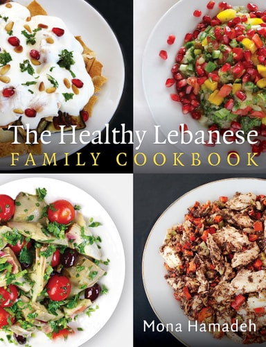 The Healthy Lebanese Family Cookbook Using authentic Lebanese superfoods in your everyday cooking by Mona Hamadeh