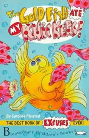 The Goldfish Ate My Knickers! The Best Book of Excuses Ever by Caroline Plaisted, C. Scruton