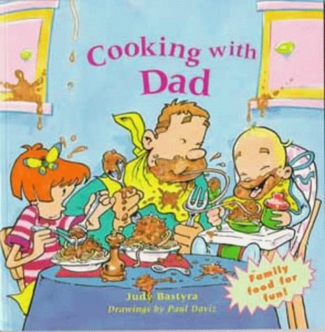 Cooking with Dad by Judy Bastyra~Paul Daviz