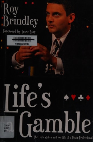 Life's a Gamble The High Stakes and Low Life of a Poker Professional by Roy Brindley