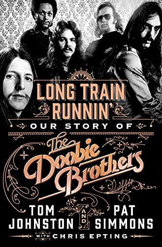 Long Train Runnin' Our Story of The Doobie Brothers by Pat Simmons, Tom Johnston