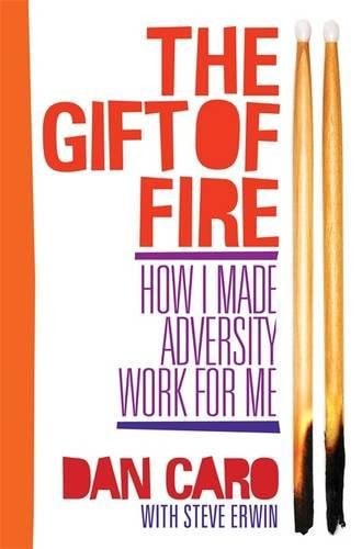 The Gift of Fire: How I Made Adversity Work for Me by Dan Caro