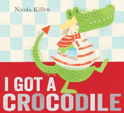 I Got a Crocodile by Nicola Killen