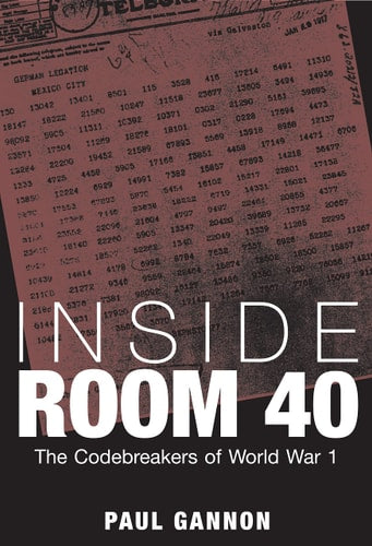 Inside Room 40 The Codebreakers of World War 1 by Paul Gannon