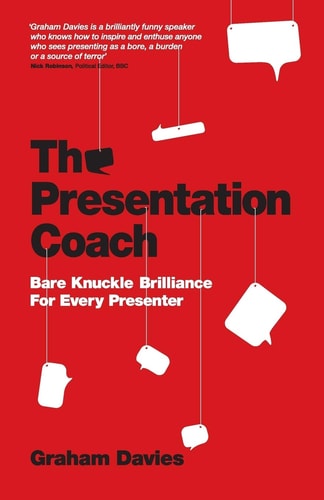 The Presentation Coach: Bare Knuckle Brilliance For Every Presenter by Graham G. Davies