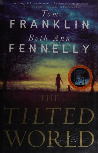The Tilted World by Tom Franklin . Beth Ann Fennelly