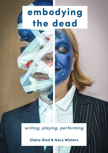 Embodying the Dead: Writing, Playing, Performing by Winters Gary