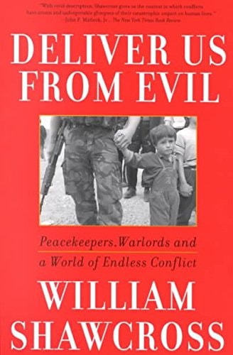 Deliver Us from Evil : Warlords and Peacekeepers in a World of Endless Conflict by William Shawcross