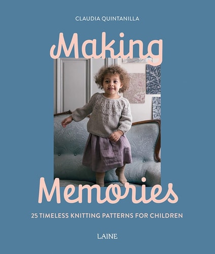 Making Memories 25 Timeless Knitting Patterns for Children by Claudia Quintanilla, Laine