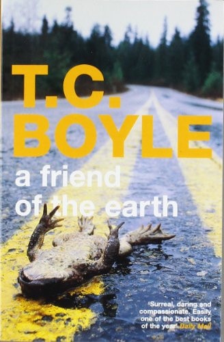 A Friend of the Earth by T C Boyle