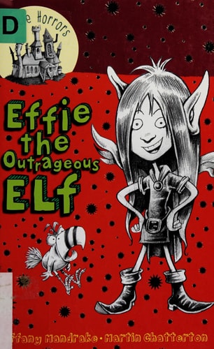 Effie the Outrageous Elf (Little Horrors) by Tiffany Mandrake